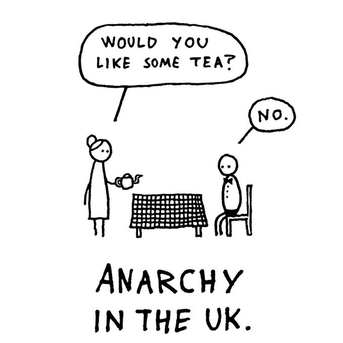 &lsquo;Would you like some tea?&rsquo; &lsquo;No.&rsquo; - Anarchy in the UK.